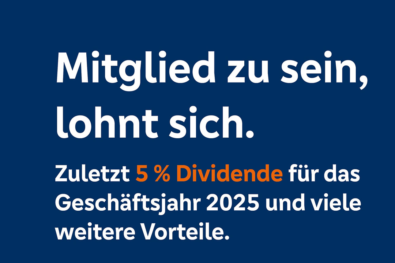 Mitglied zu sein, lohnt sich. Zuletzt 5 % Dividende für das Geschäftsjahr 2025 und viele weitere Vorteile.